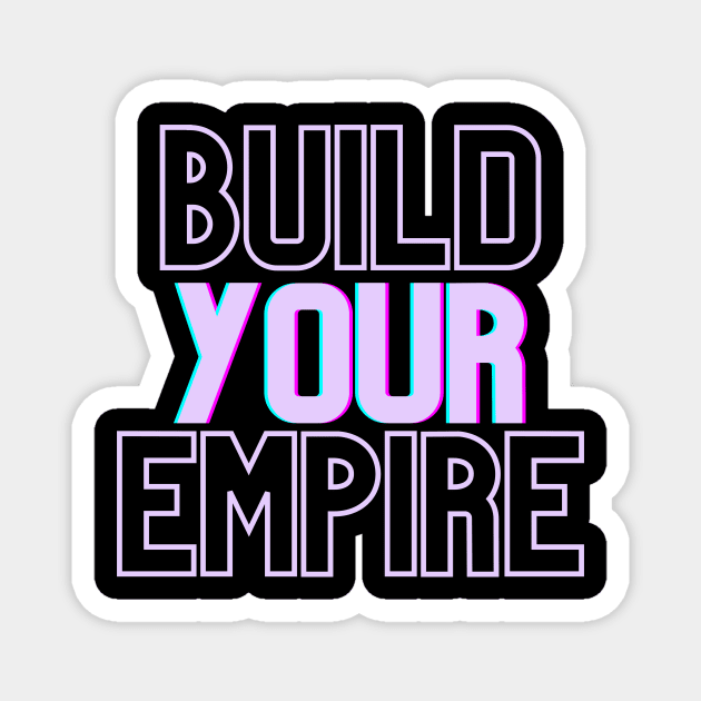 Build Your Empire Magnet by InspiredByLife
