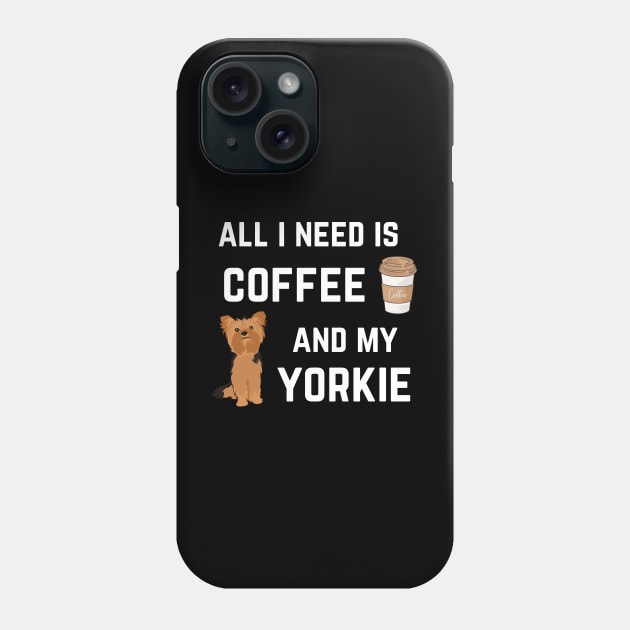 All I need is coffee and my Yorkie Phone Case by oasisaxem