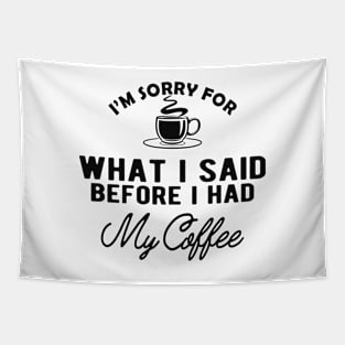 Coffee - I'm sorry for what I said before I had my coffee Tapestry