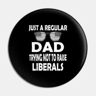 just a regular dad trying not to raise liberals fathers day Pin