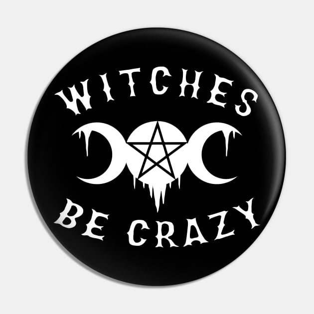 Wiccan Occult Witches Be Crazy Pin by Tshirt Samurai