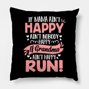 Mama Ain't Happy No Nobody Happy If Grandma Ain't Happy Run Pillow