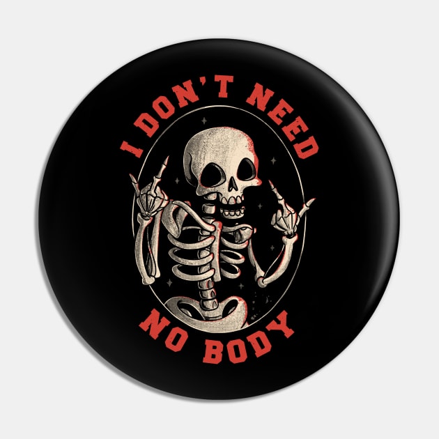 I Don’t Need No Body Funny Skull Pin by eduely