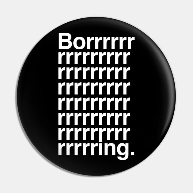 Boring Pin by sixfootgiraffe