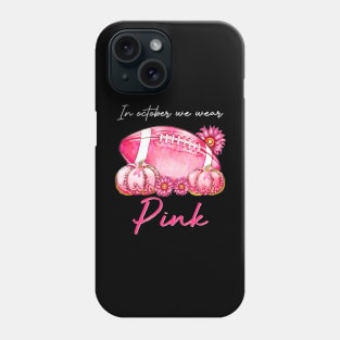 In October We Wear Pink Football Pumpkin Breast Cancer Phone Case