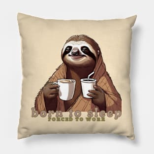 Born To Sleep, Forced To Work, Sloth With Coffee Pillow