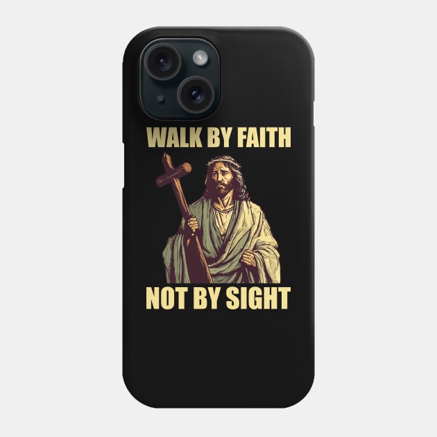 walk by faith not by sight Phone Case by wfmacawrub