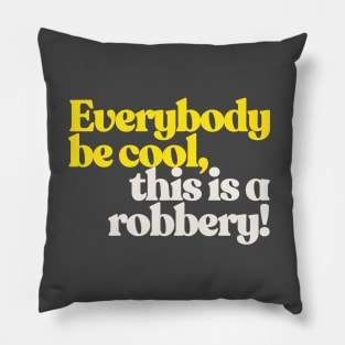 Everybody be cool, this is a robbery! Pillow