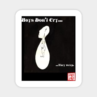 boys dont cry.... ...they weep Magnet