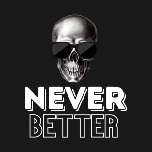 Sarcastic Never Better Skeleton T-Shirt