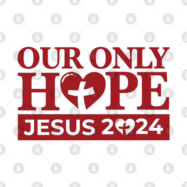 Jesus 2024 - Our Only Hope by JesusLovesYou