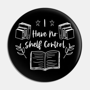 I Have no Shelf Control - White Graphic - Funny Bookworm Quotes Pin