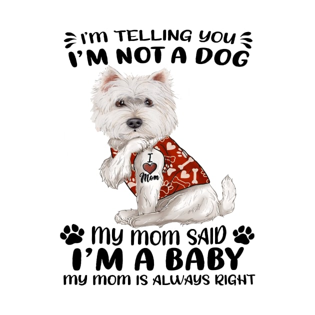 West Highland White Terrier I’m Telling You I’m Not A Dog by Brodrick Arlette Store