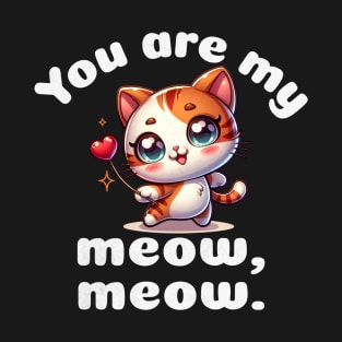 You are my meow meow. T-Shirt