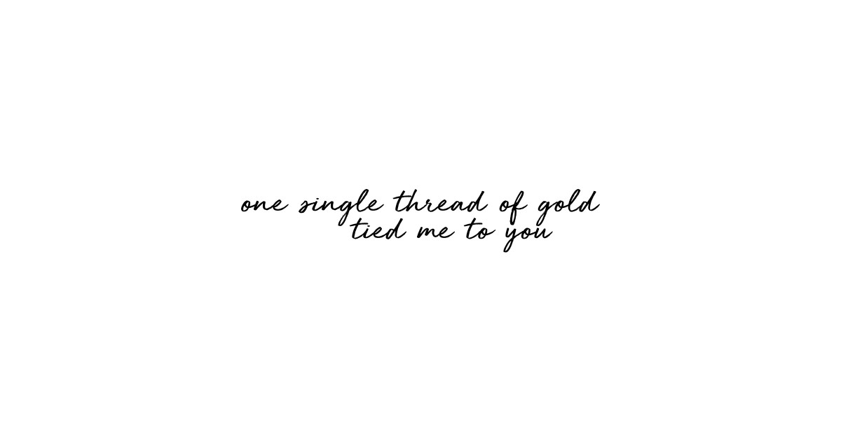 one single thread of gold tied me to you - One Single Thread Of Gold - One Single Thread Of Gold Tied Me To You