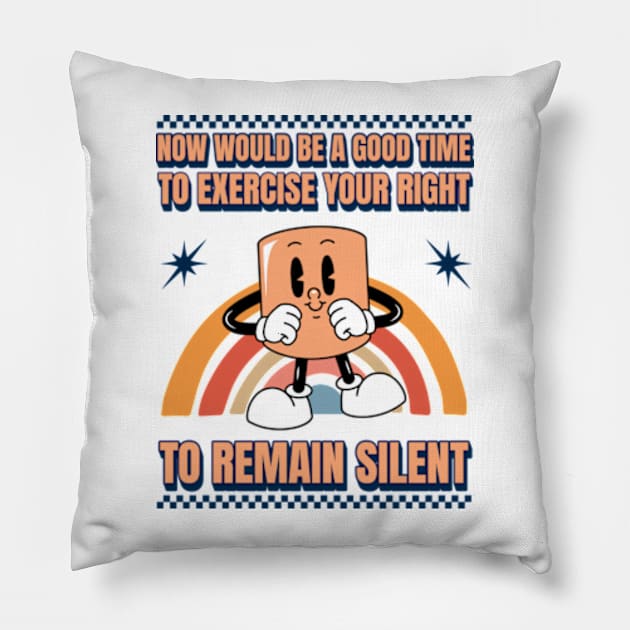 Now Would Be A Good Time To Exercise Your Right To Remain Silent Pillow by Three Meat Curry