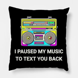 I Paused My Music to Text You Back Funny Nostalgic Retro Vintage Boombox 80's 90's Music Tee Pillow