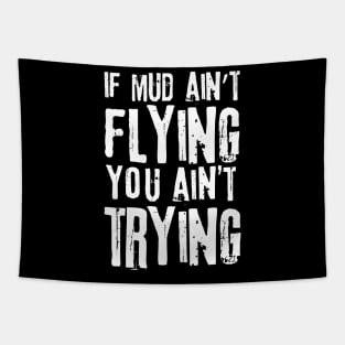 If Mud Ain't Flying You Ain't Trying Tapestry