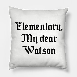 Elementary, My dear Watson Pillow