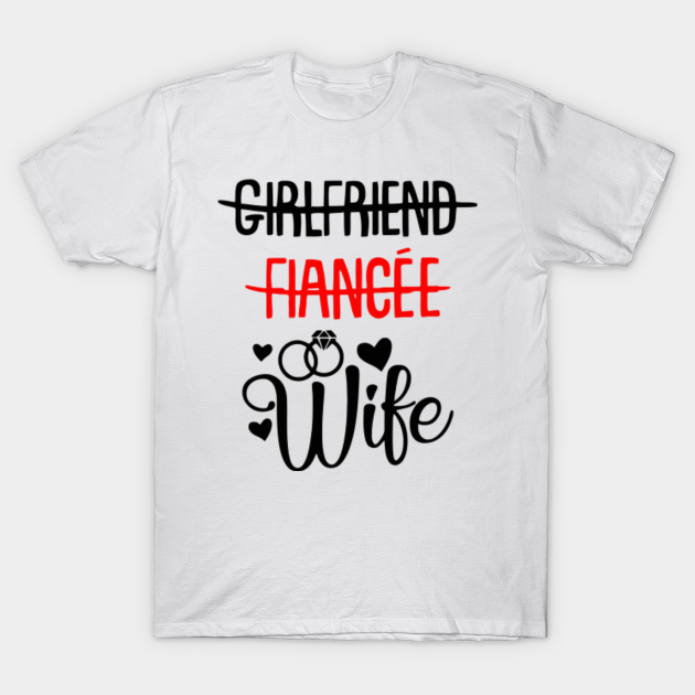 Discover Girlfriend Fiancee Wife - Girlfriend Fiancee Wife - T-Shirt