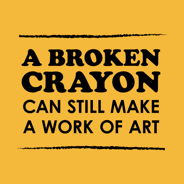 A Broken Crayon Can Still Make a Work of Art by Heyday Threads