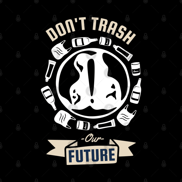 Dont Trash Our Future by MZeeDesigns