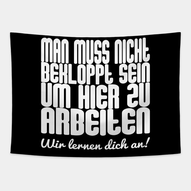 Man Muss Nicht Bekloppt Sein Um Hier Zu Arbeiten - Wir Lernen Dich An Tapestry by FluffigerSchuh