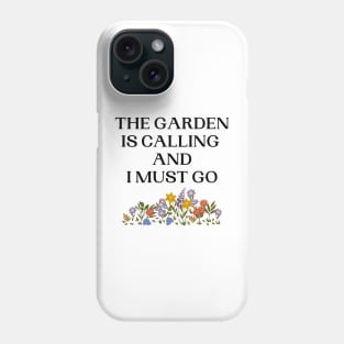 The Garden Is Calling And I Must Go Phone Case