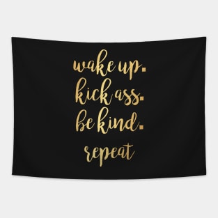 Wake up. Kick Ass. Be Kind. Repeat Motivational Inspirational T-Shirt Tapestry