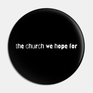 The Church We Hope For Pin