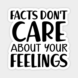 Facts don't care about your feeling Magnet