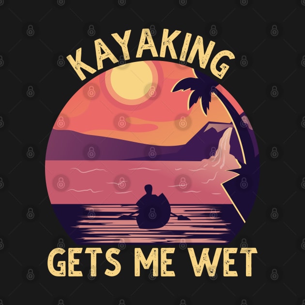 Kayaking Gets Me Wet Vintage by DragonTees