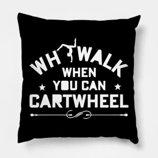 funny why walk when you can cartwheel Pillow