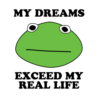 Kormit- My Dreams Exceed My Real Life T-Shirt