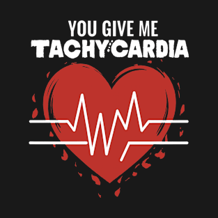 You Give Me Tachycardia T-Shirt