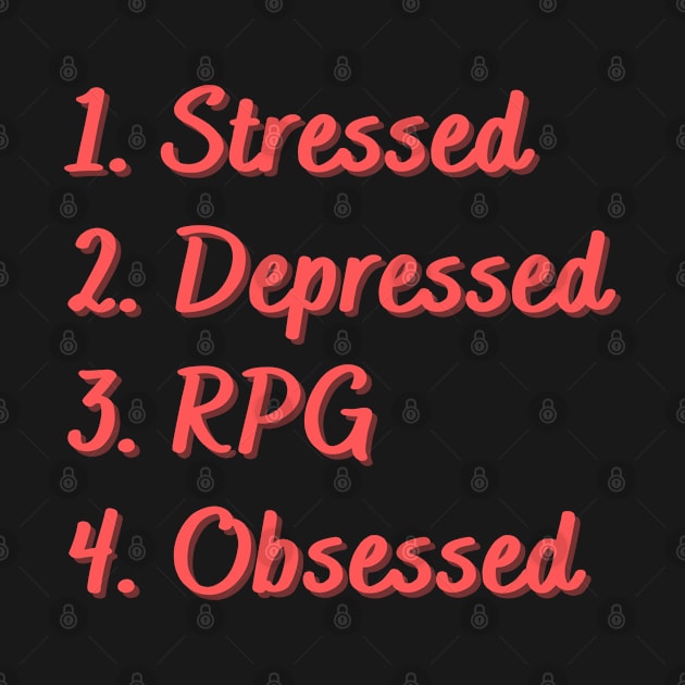 Stressed. Depressed. RPG. Obsessed. by Eat Sleep Repeat