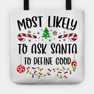 Most Likely To Ask Santa To Define Good Funny Christmas Tote