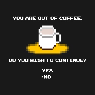 Game Over You Are Out Of Coffee T-Shirt