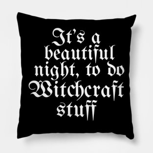 It's A Beautiful Night To Do Witchcraft Stuff Pillow