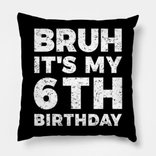 Bruh Its My 6Th Birthday 6 Year Old Birthday Pillow