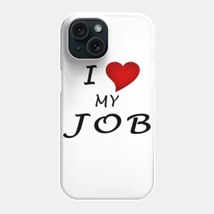 I Love My Job Phone Case