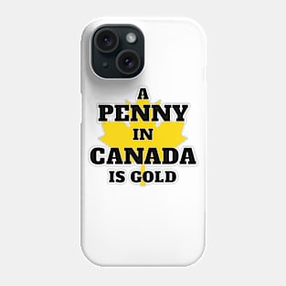A Penny in Canada is Gold Phone Case