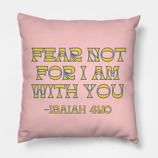 Fear Not For I Am With You Pillow