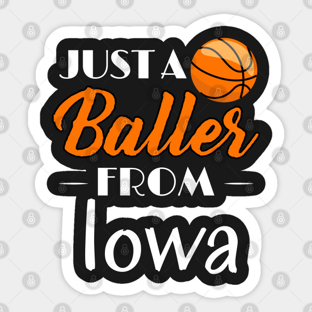 Just A Baller From Iowa Basketball Player T Shirt Basketball Sticker Teepublic