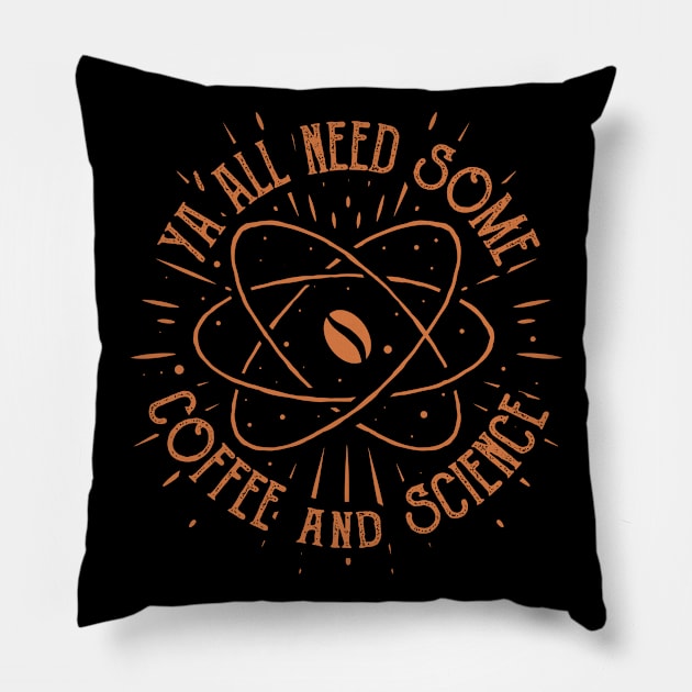 funny coffee lovers yall need some coffee and science Pillow by A Comic Wizard