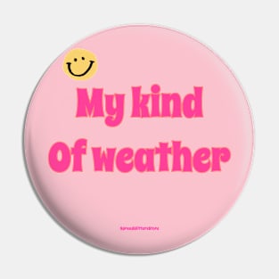 My kind of weather Pin