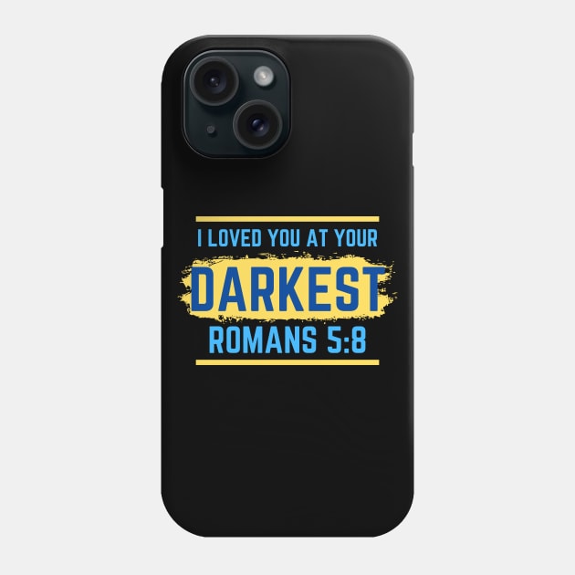 I Loved You At Your Darkest | Bible Verse Romans 5:8 Phone Case by All Things Gospel