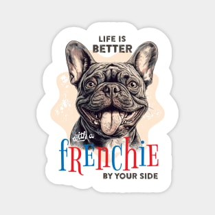 Life is better...with a frenchie by your side. Magnet