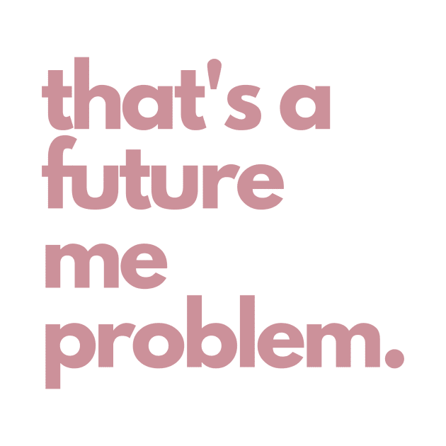 That's A Future Me Problem - Pink Letters - That's A Future Me Problem by Finding Mr Height