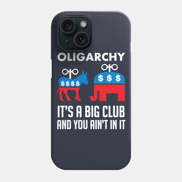 Oligarchy It's A Big Club And You Ain't In It - Political Corruption, Republicans, Democrats Phone Case by SpaceDogLaika